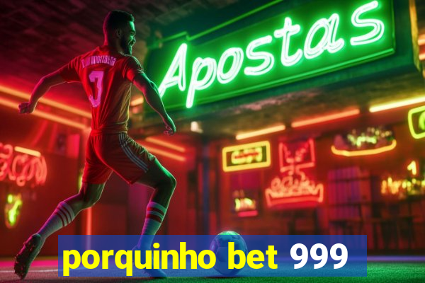 porquinho bet 999